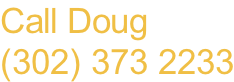 Call Doug (302) 373 2233